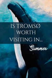 is tromso worth visiting in summer?