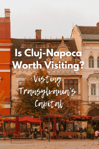 Is Cluj Napoca worth visiting?